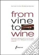 From vine to wine. Glossario bilingue per il mondo della vite e del vino-Bilingual vine & wine lexicon. Ediz. bilingue libro