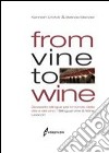 From vine to wine. Glossario bilingue per il mondo della vite e del vino-Bilingual vine & wine lexicon. Ediz. bilingue libro