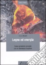 Legno ed energia. Come produrre energie con le biomasse legnose libro