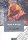 Legno ed energia. Come produrre energie con le biomasse legnose libro