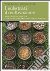 I substrati di coltivazione. Aspetti teorici ed applicativi di un fattore chiave delle produzioni in contenitore libro di Zaccheo Patrizia Cattivello Costantino