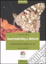 Insectwatching. Osservare gli insetti in campagna e in città. Ediz. illustrata libro