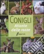 Conigli. Atlante delle razze. Ediz. illustrata libro