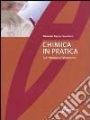 La chimica in pratica. Esercitazioni e laboratorio libro