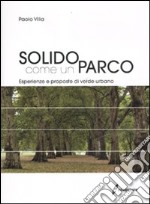 Solido come un parco. Esperienze e proposte di verde urbano. Ediz. illustrata libro