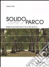 Solido come un parco. Esperienze e proposte di verde urbano. Ediz. illustrata libro di Villa Paolo