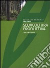 Selvicoltura produttiva. Manuale tecnico libro