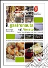 Il gastronauta in Veneto. Viaggio tra le eccellenze del Veneto minore libro