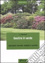 Gestire il verde. Operazioni concrete, semplici e corrette libro