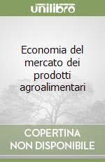 Economia del mercato dei prodotti agroalimentari libro