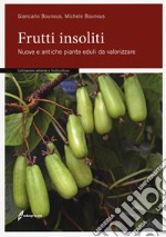 Frutti insoliti. Nuove e antiche piante eduli da valorizzare libro