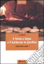 Il forno a legna e il barbecue in giardino. Costrurli e usarli libro