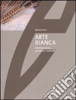 Arte bianca. Materie prime, processi e controlli libro