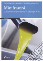 I minifrantoi. Guida pratica alla produzione di oli extraergini di oliva
