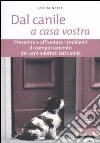 Dal canile a casa vostra. Prevenire e affrontare i problemi di comportamento dei cani adottati dal canile libro