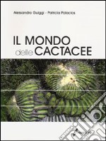 Il mondo delle cactacee. Ediz. illustrata libro