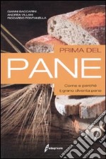 Prima del pane. Come e perché il grano diventa pane