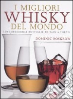 I migliori whisky del mondo. 750 imperdibili bottiglie da Tain a Tokyo libro