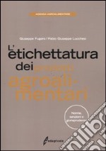 L'etichettatura dei prodotti agroalimentari. Norme, sanzioni e giurisprudenza libro