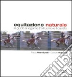 Equitazione naturale. La guida al legame tra l'uomo e il cavallo libro