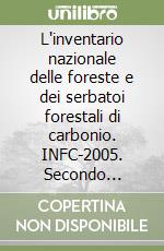 L'inventario nazionale delle foreste e dei serbatoi forestali di carbonio. INFC-2005. Secondo inventario forestale nazionale italiano. Metodi e risultati. Con CD-ROM