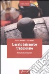 L'aceto balsamico tradizionale. Manuale di produzione libro