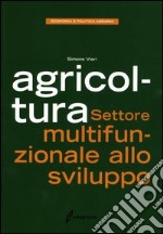 Agricoltura. Settore multifunzionale allo sviluppo libro