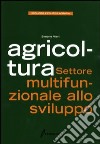 Agricoltura. Settore multifunzionale allo sviluppo libro