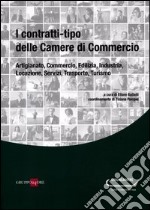 I contratti-tipo delle Camere di Commercio. Artigianato, commercio, edilizia, industria, locazione, servizi, traporto, turismo