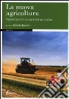 La nuova agricoltura. Percorsi agronomici sostenibili per i cereali. Ediz. illustrata libro