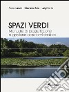 Spazi verdi. Manuale di progettazione e gestione agro-ambientale libro