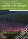 Difesa fitosanitaria in produzione integrata. Manuale dei metodi e delle tecniche a basso impatto libro