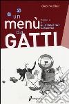 Un menù da gatti. Manuale di alimentazione casalinga libro