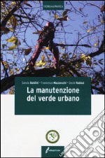 La manutenzione del verde urbano. Ediz. illustrata