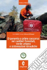 Ergonomia e primo soccorso nei cantieri forestali, verde urbano e sistemazioni idrauliche