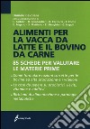 Alimenti per la vacca da latte e il bovino da carne. 85 schede per valutare le materie prime libro di Cevolani Daniele