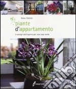 Piante d'appartamento. I consigli dell'esperto per una casa verde libro