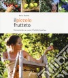 Il piccolo frutteto. Come piantare e curare il frutteto familiare. Ediz. illustrata libro