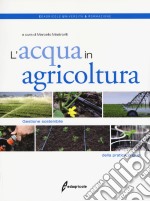 L'acqua in agricoltura. Gestione sostenibile della pratica irrigua libro