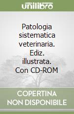 Patologia sistematica veterinaria. Ediz. illustrata. Con CD-ROM