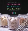 Pasta madre, pane nuovo, grani antichi. Ricettario illustrato libro di Scialdone Antonella