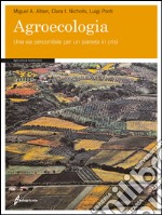 Agroecologia. Una via percorribile per un pianeta in crisi