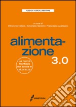 Alimentazione 3.0. La nuova frontiera tra salute e sicurezza libro