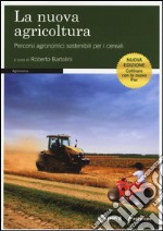 La nuova agricoltura. Percorsi agronomici sostenibili per i cereali libro