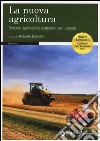 La nuova agricoltura. Percorsi agronomici sostenibili per i cereali libro di Bartolini R. (cur.)