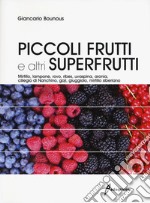 Piccoli frutti e altri superfrutti. Mirtillo, lampone, rovo, ribes, uvaspina, aronia, ciliegio di Nanchino, goji, giuggiolo, mirtillo siberiano