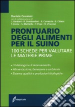 Prontuario degli alimenti per il suino. 100 schede per valutare le materie prime libro