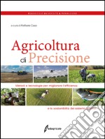 Agricoltura di precisione. Metodi e tecnologie per migliorare l'efficienza e la sostenibilità dei sistemi colturali libro