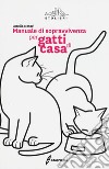 Manuale di sopravvivenza per gatti di casa libro
