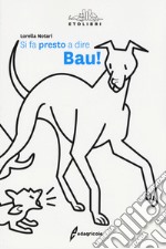 Si fa presto a dire bau! libro